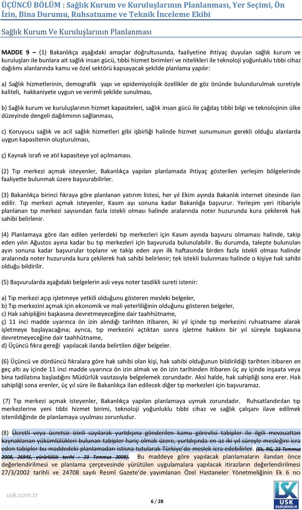 dağılımı alanlarında kamu ve özel sektörü kapsayacak şekilde planlama yapılır: a) Sağlık hizmetlerinin, demografik yapı ve epidemiyolojik özellikler de göz önünde bulundurulmak suretiyle kaliteli,