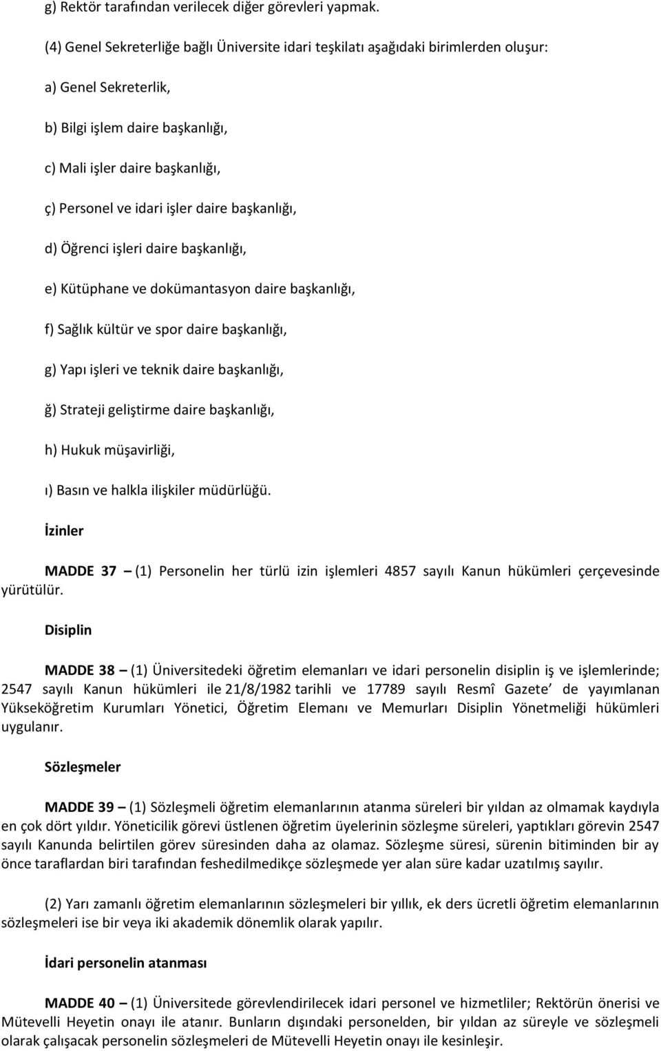 daire başkanlığı, d) Öğrenci işleri daire başkanlığı, e) Kütüphane ve dokümantasyon daire başkanlığı, f) Sağlık kültür ve spor daire başkanlığı, g) Yapı işleri ve teknik daire başkanlığı, ğ) Strateji