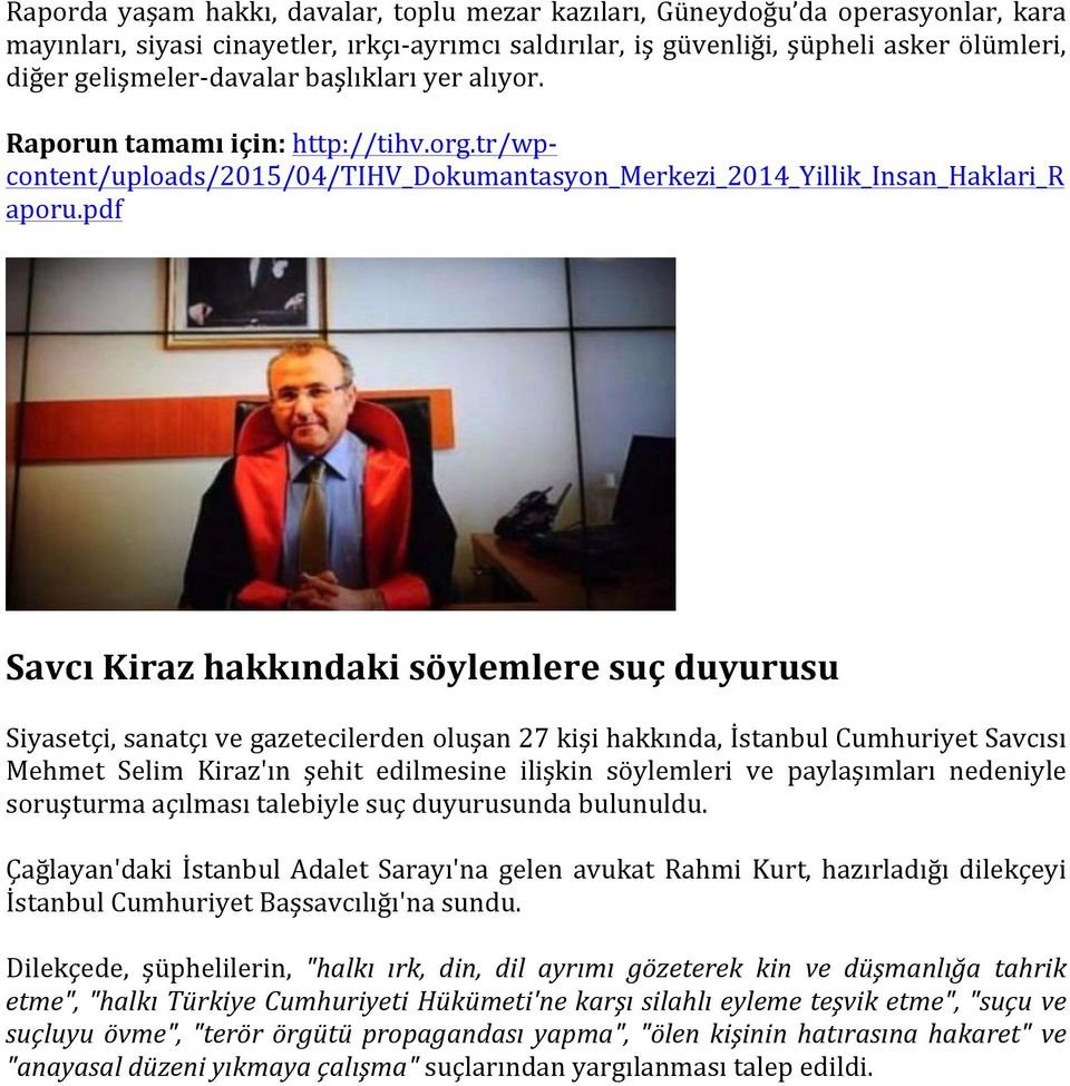 pdf Savcı Kiraz hakkındaki söylemlere suç duyurusu Siyasetçi, sanatçı ve gazetecilerden oluşan 27 kişi hakkında, İstanbul Cumhuriyet Savcısı Mehmet Selim Kiraz'ın şehit edilmesine ilişkin söylemleri