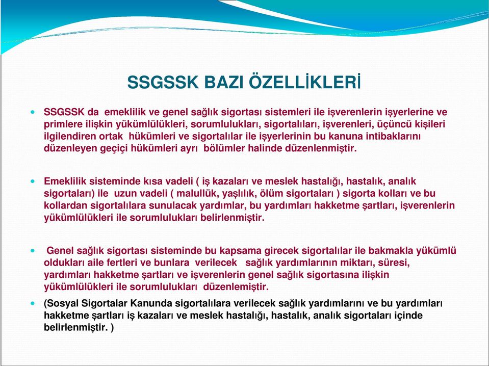 Emeklilik sisteminde kısa vadeli ( iş kazaları ve meslek hastalığı, hastalık, analık sigortaları) ile uzun vadeli ( malullük, yaşlılık, ölüm sigortaları ) sigorta kolları ve bu kollardan