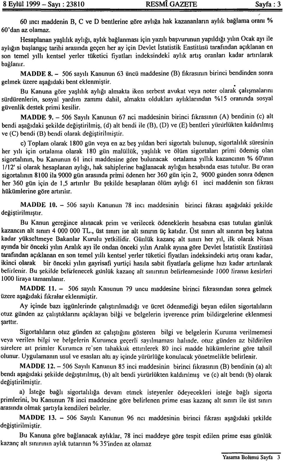 en son temel yıllı kentsel yerler tüketici fiyatları indeksindeki aylık artış oranları kadar artırılarak bağlanır. MADDE 8.