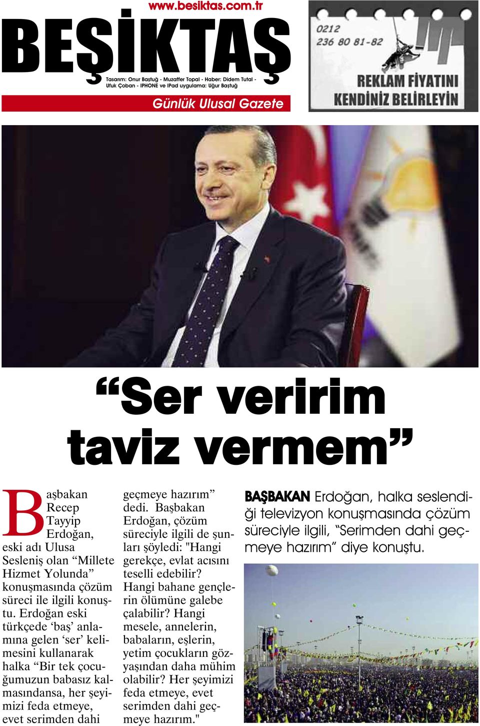 Başbakan Erdoğan, çözüm süreciyle ilgili de şunları şöyledi: "Hangi gerekçe, evlat acısını teselli edebilir? Hangi bahane gençlerin ölümüne galebe çalabilir?