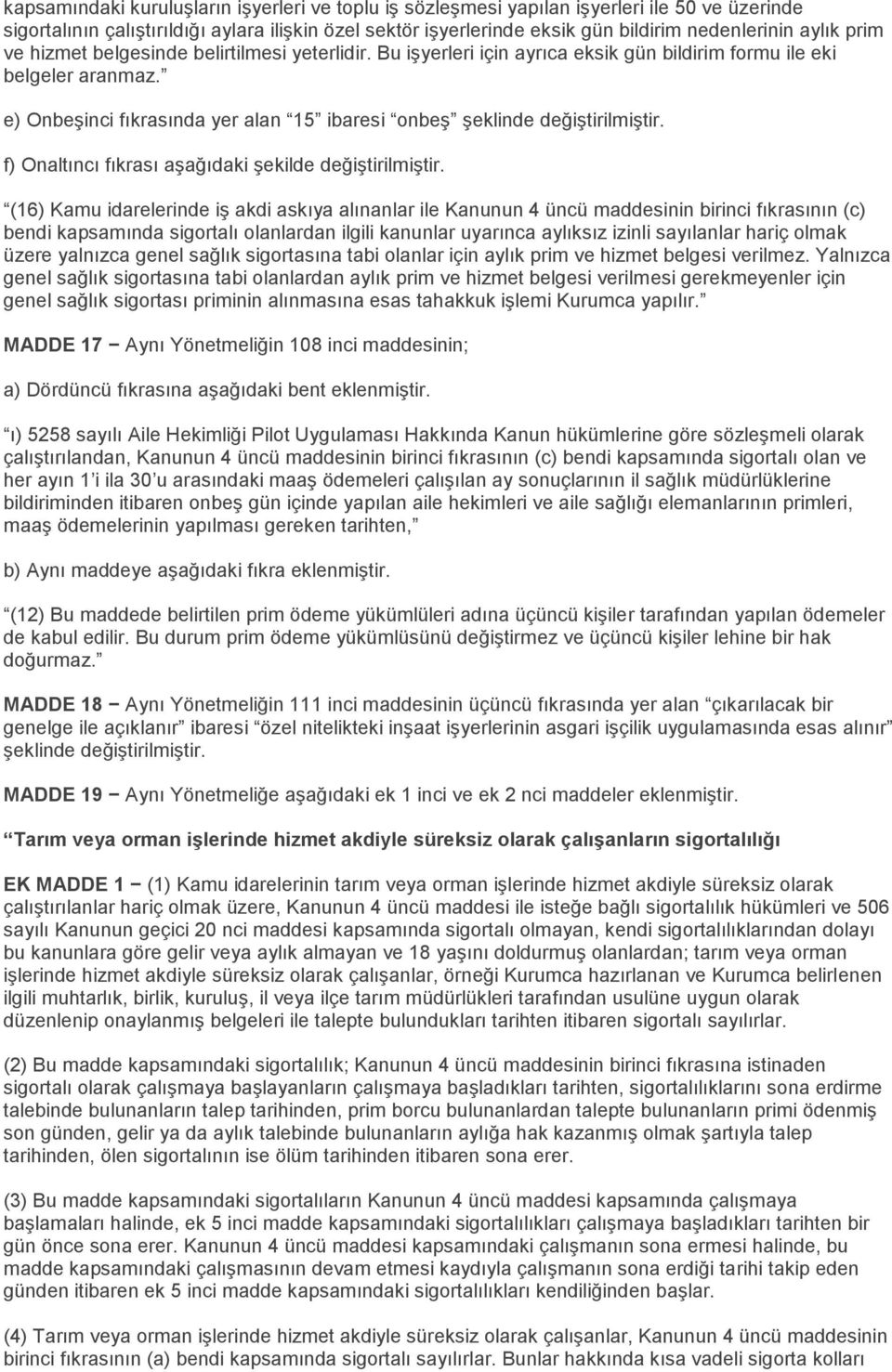 e) Onbeşinci fıkrasında yer alan 15 ibaresi onbeş şeklinde değiştirilmiştir. f) Onaltıncı fıkrası aşağıdaki şekilde değiştirilmiştir.