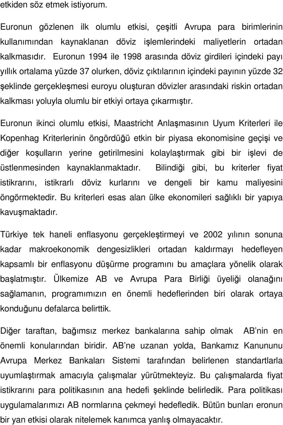 riskin ortadan kalkması yoluyla olumlu bir etkiyi ortaya çıkarmıştır.