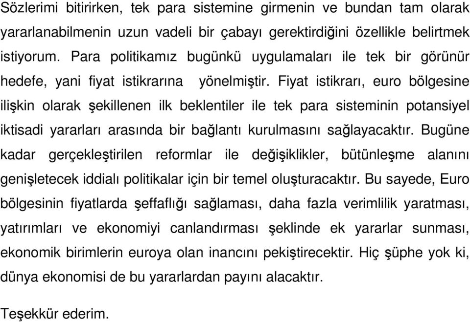 Fiyat istikrarı, euro bölgesine ilişkin olarak şekillenen ilk beklentiler ile tek para sisteminin potansiyel iktisadi yararları arasında bir bağlantı kurulmasını sağlayacaktır.