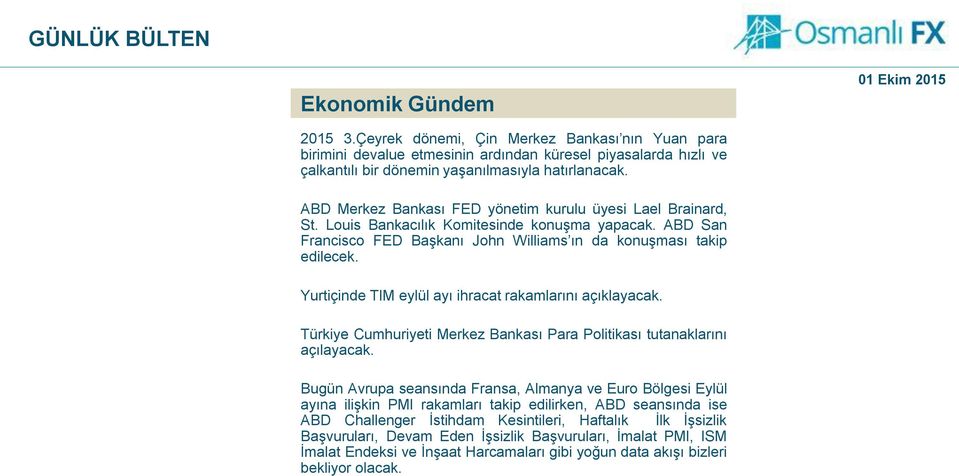 Yurtiçinde TIM eylül ayı ihracat rakamlarını açıklayacak. Türkiye Cumhuriyeti Merkez Bankası Para Politikası tutanaklarını açılayacak.