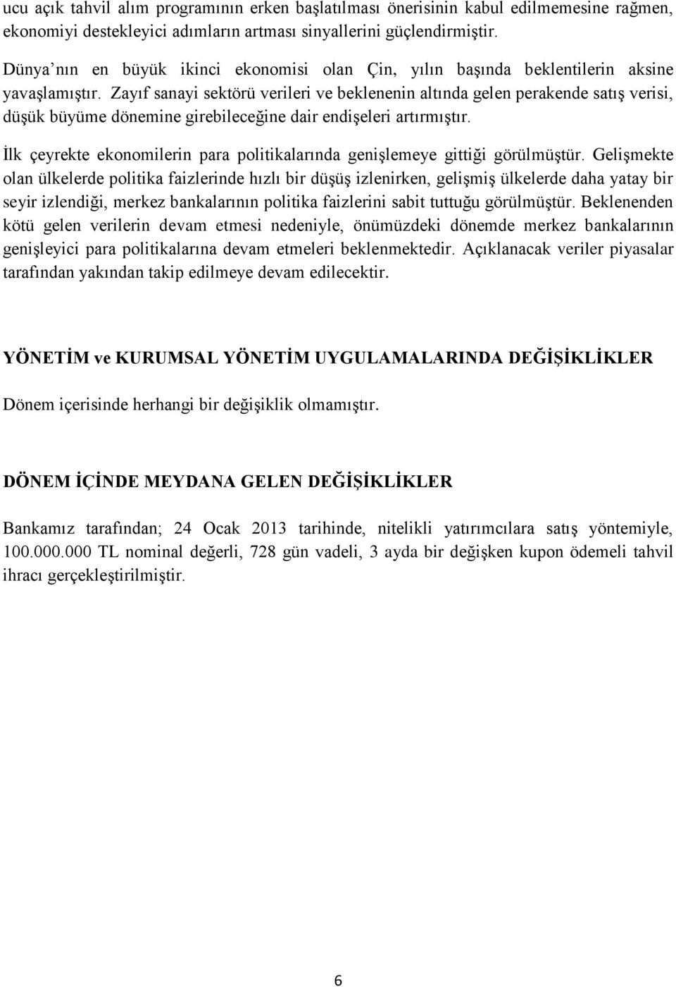 Zayıf sanayi sektörü verileri ve beklenenin altında gelen perakende satış verisi, düşük büyüme dönemine girebileceğine dair endişeleri artırmıştır.