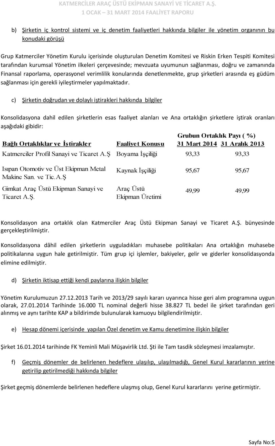 şirketleri arasında eş güdüm sağlanması için gerekli iyileştirmeler yapılmaktadır.