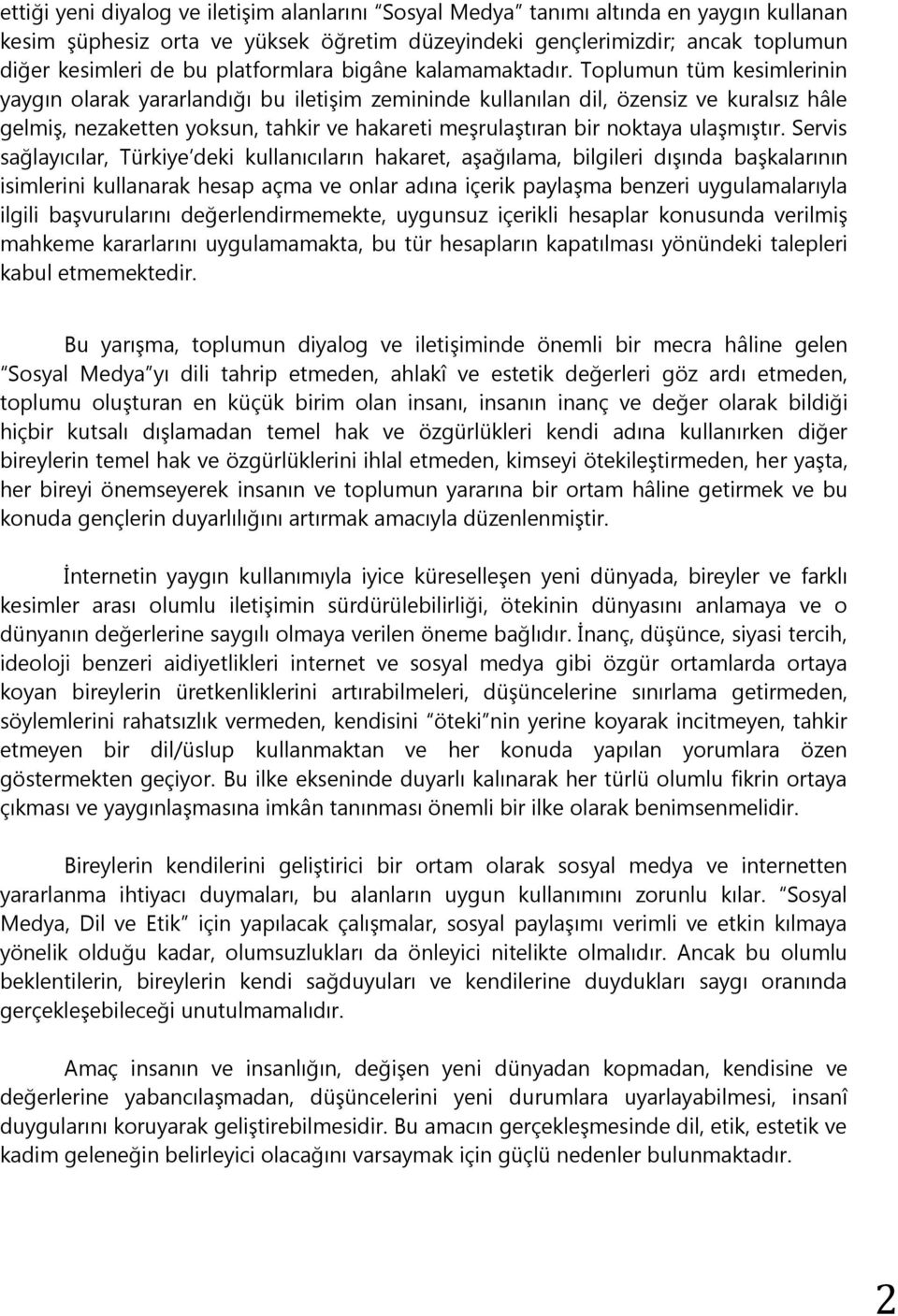 Toplumun tüm kesimlerinin yaygın olarak yararlandığı bu iletişim zemininde kullanılan dil, özensiz ve kuralsız hâle gelmiş, nezaketten yoksun, tahkir ve hakareti meşrulaştıran bir noktaya ulaşmıştır.