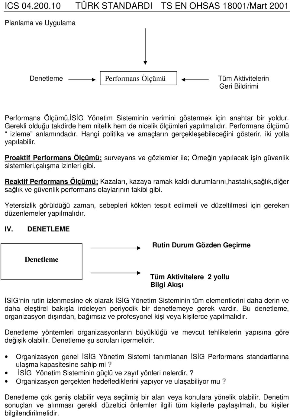 Proaktif Performans Ölçümü; surveyans ve gözlemler ile; Örnein yapılacak iin güvenlik sistemleri,çalıma izinleri gibi.