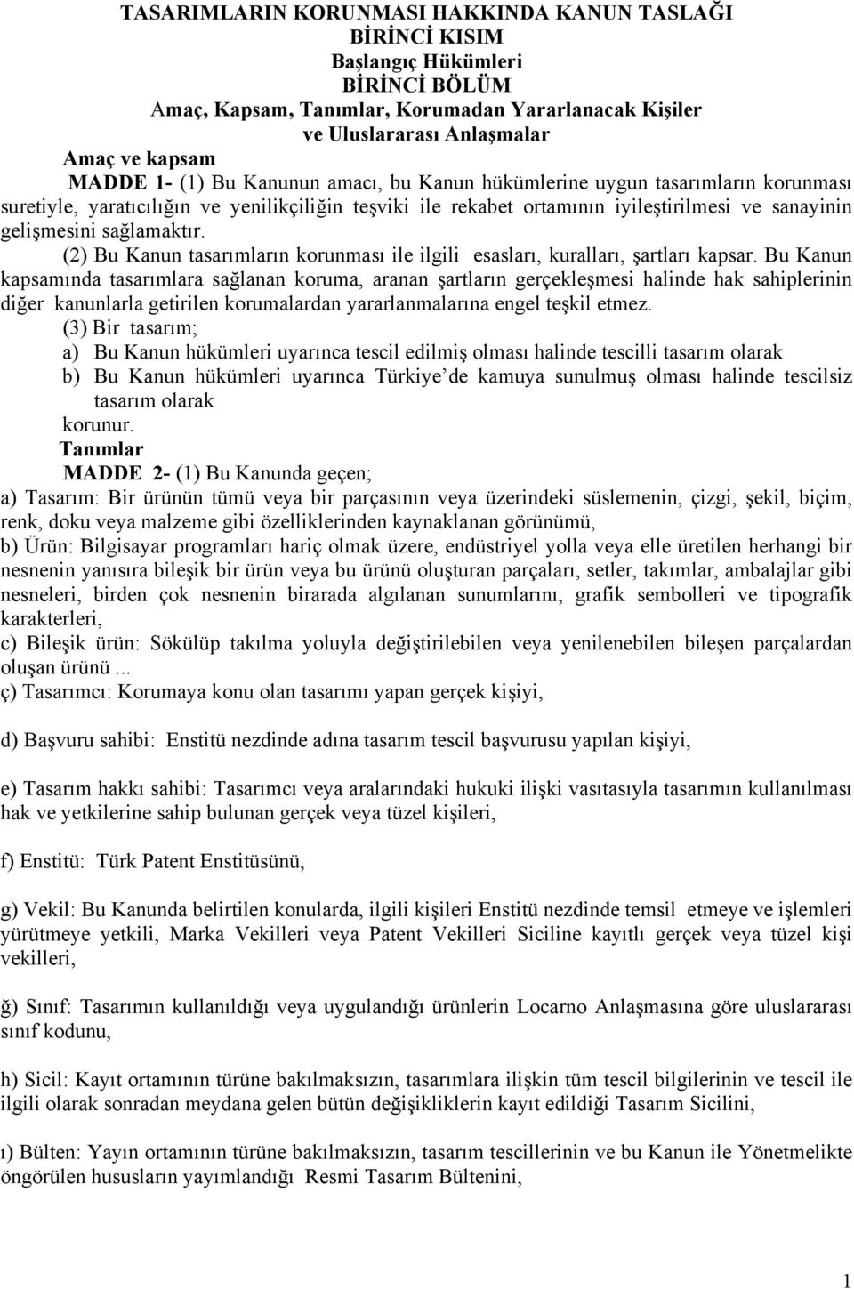 (2) Bu Kanun tasarımların korunması ile ilgili esasları, kuralları, şartları kapsar.