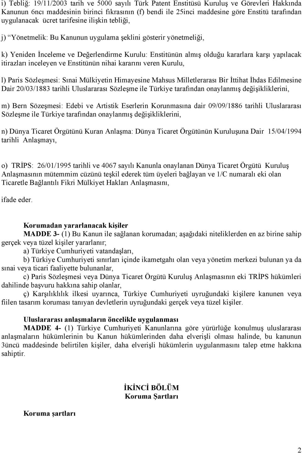 yapılacak itirazları inceleyen ve Enstitünün nihai kararını veren Kurulu, l) Paris Sözleşmesi: Sınai Mülkiyetin Himayesine Mahsus Milletlerarası Bir İttihat İhdas Edilmesine Dair 20/03/1883 tarihli