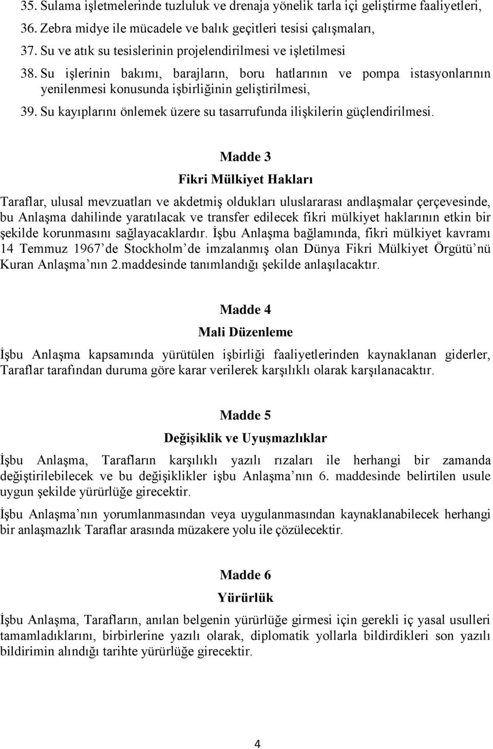 Su kayıplarını önlemek üzere su tasarrufunda ilişkilerin güçlendirilmesi.