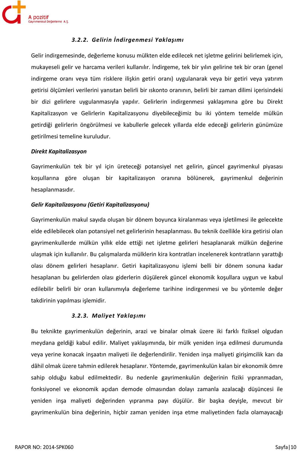 bir ıskonto oranının, belirli bir zaman dilimi içerisindeki bir dizi gelirlere uygulanmasıyla yapılır.