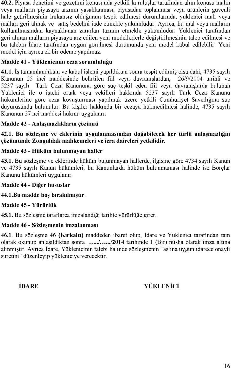 Ayrıca, bu mal veya malların kullanılmasından kaynaklanan zararları tazmin etmekle yükümlüdür.