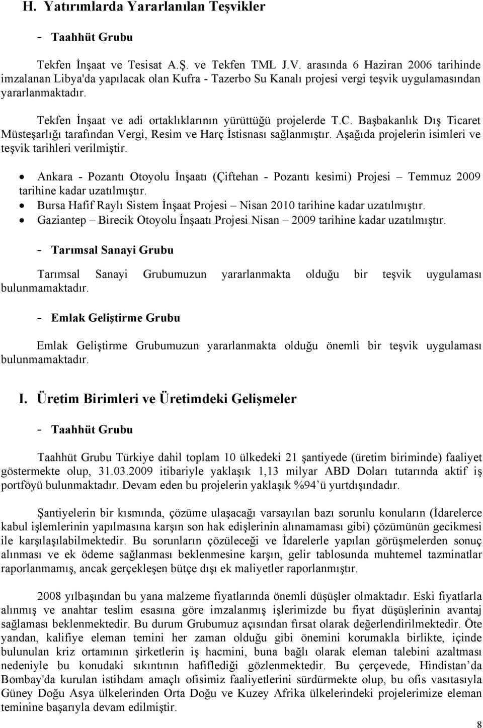 Tekfen İnşaat ve adi ortaklıklarının yürüttüğü projelerde T.C. Başbakanlık Dış Ticaret Müsteşarlığı tarafından Vergi, Resim ve Harç İstisnası sağlanmıştır.