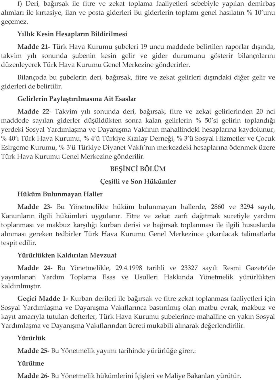 düzenleyerek Türk Hava Kurumu Genel Merkezine gönderirler. Bilançoda bu şubelerin deri, bağırsak, fitre ve zekat gelirleri dışındaki diğer gelir ve giderleri de belirtilir.