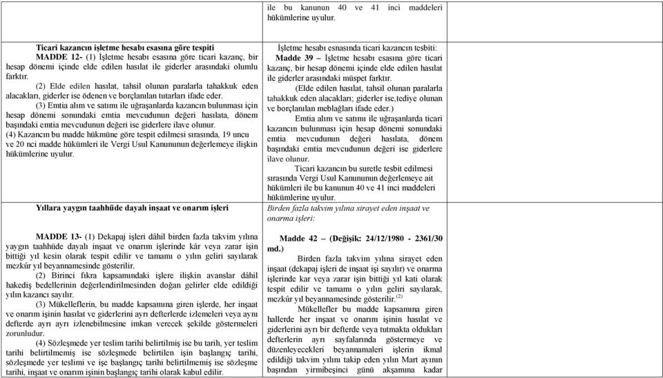 (2) Elde edilen hasılat, tahsil olunan paralarla tahakkuk eden alacakları, giderler ise ödenen ve borçlanılan tutarları ifade eder.