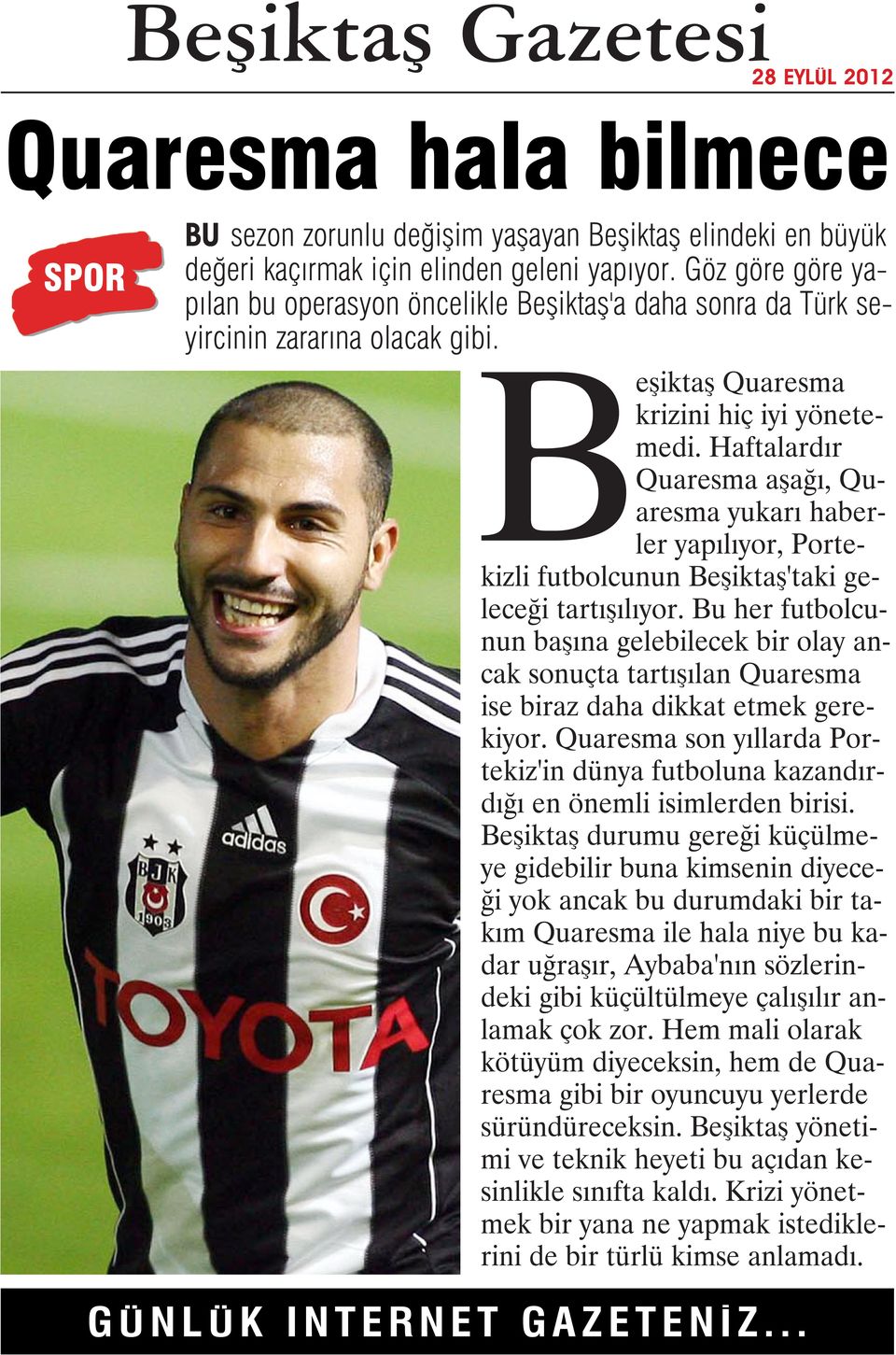 Haftalardır Quaresma aşağı, Quaresma yukarı haberler yapılıyor, Portekizli futbolcunun Beşiktaş'taki geleceği tartışılıyor.