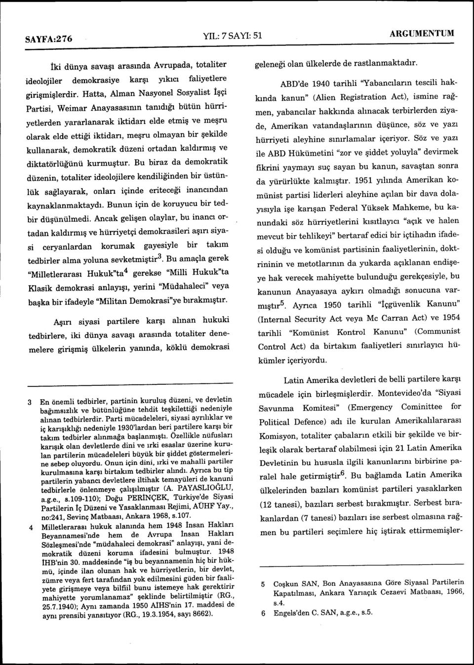 kullanarak, demokratik diizeni ortadan kaldlrmls ve diktattirltiitinii kurmuqtur. Bu biraz da demokratik diizenin, totaliter ideolojilere kendiliiinden bir iisttinliik sa!