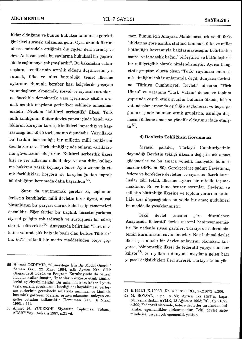 Bu bakrmdan vatandaqlara, kendilerinin azrnhk oldufu dtiqiincesini yaratmak, tilke ve ulus britrinhig'ri temel ilkesine aykrndrr.