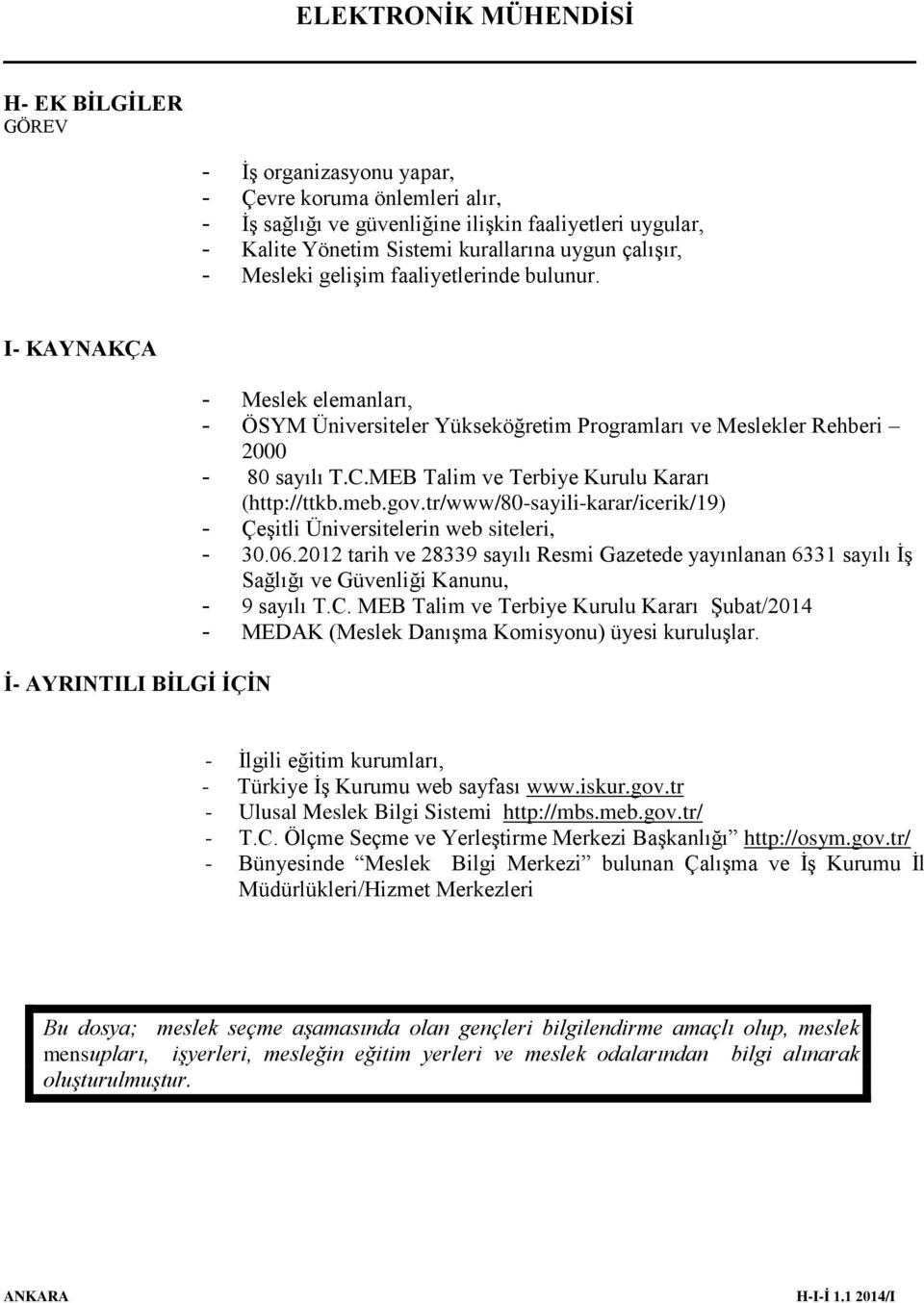 MEB Talim ve Terbiye Kurulu Kararı (http://ttkb.meb.gov.tr/www/80-sayili-karar/icerik/19) - Çeşitli Üniversitelerin web siteleri, - 30.06.