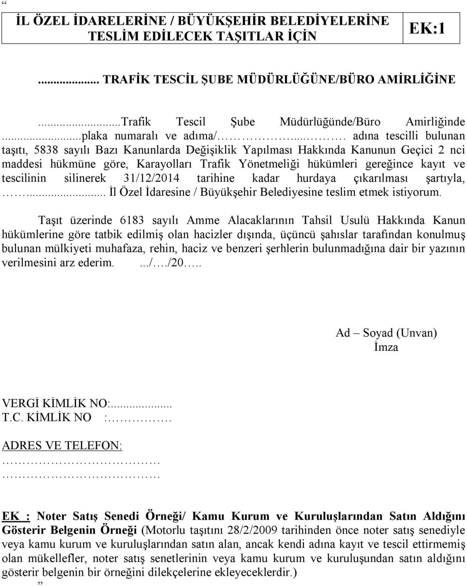 ... adına tescilli bulunan taşıtı, 5838 sayılı Bazı Kanunlarda Değişiklik Yapılması Hakkında Kanunun Geçici 2 nci maddesi hükmüne göre, Karayolları Trafik Yönetmeliği hükümleri gereğince kayıt ve