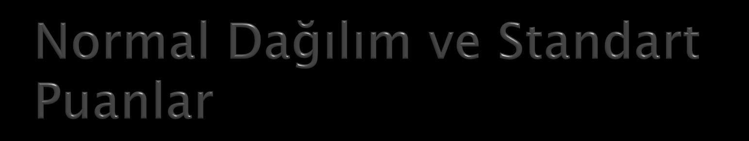 Standart puan (Z) değeri bir veri değeri ile o verinin ortalamasının farkının alınıp verinin standart sapmasına bölünmesiyle elde edilir.