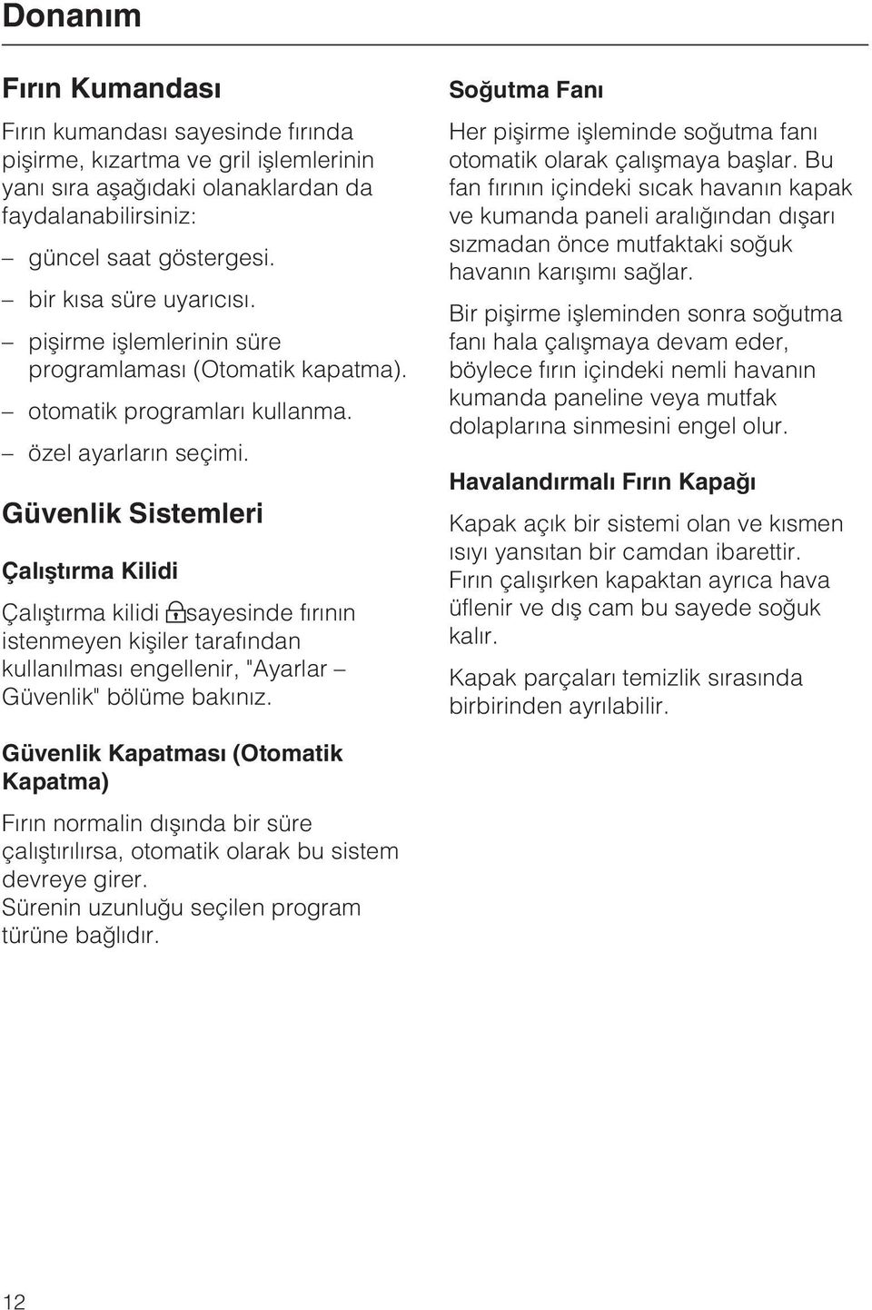 Güvenlik Sistemleri Çalýþtýrma Kilidi Çalýþtýrma kilidi sayesinde fýrýnýn istenmeyen kiþiler tarafýndan kullanýlmasý engellenir, "Ayarlar Güvenlik" bölüme bakýnýz.