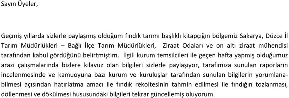 İlgili kurum temsilcileri ile geçen hafta yapmış olduğumuz arazi çalışmalarında bizlere kılavuz olan bilgileri sizlerle paylaşıyor, tarafımıza sunulan raporların