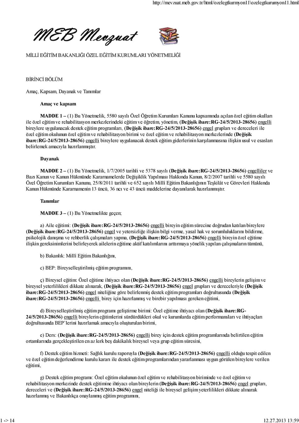 (Değişik ibare:rg-24/5/2013-28656) engel grupları ve dereceleri ile özel eğitim okulunun özel eğitim ve rehabilitasyon birimi ve özel eğitim ve rehabilitasyon merkezlerinde (Değişik