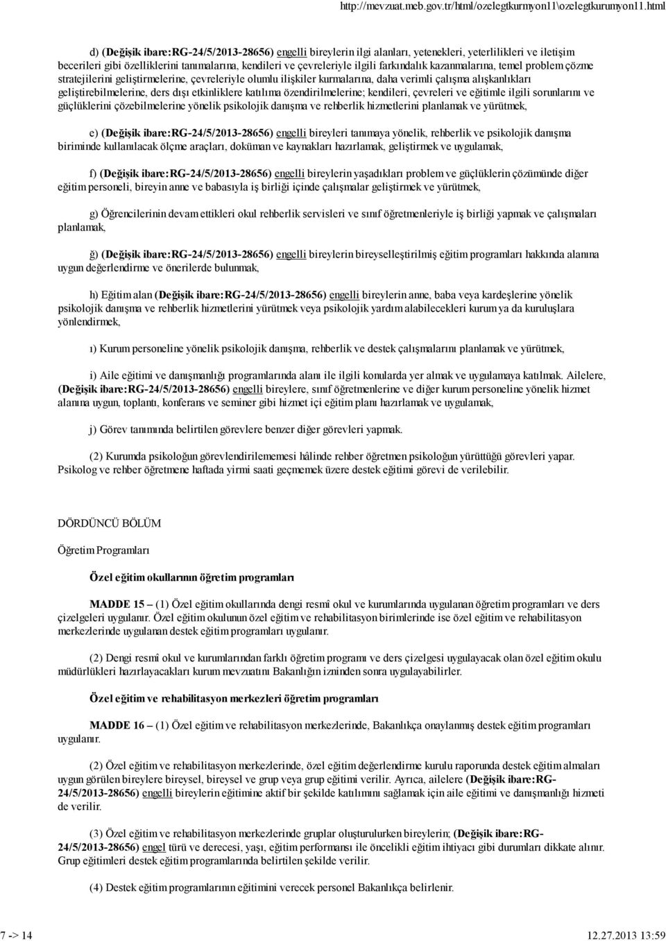 etkinliklere katılıma özendirilmelerine; kendileri, çevreleri ve eğitimle ilgili sorunlarını ve güçlüklerini çözebilmelerine yönelik psikolojik danışma ve rehberlik hizmetlerini planlamak ve