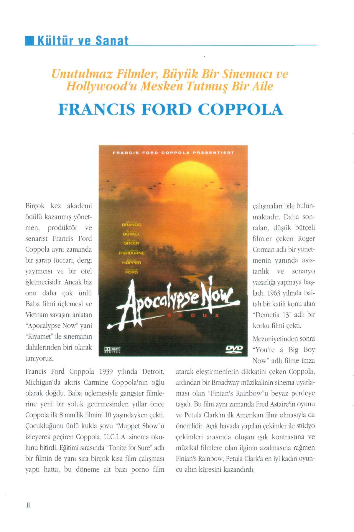 Kültür ve Sanat Unutulmaz Filmler, Büyük Bir Sinemacı ve Hollywood'u Mesken Tutmuş Bir Aile FRANCIS FORD COPPOLA Birçok kez akademi ödülü kazanmış yönetmen, prodüktör ve senarist Francis Ford Coppola