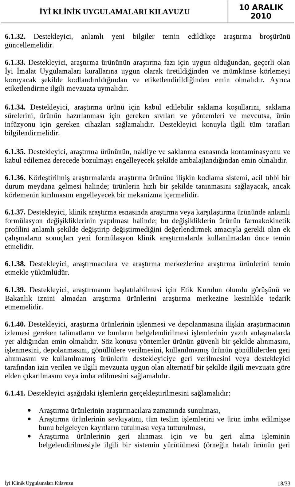 kodlandırıldığından ve etiketlendirildiğinden emin olmalıdır. Ayrıca etiketlendirme ilgili mevzuata uymalıdır. 6.1.34.