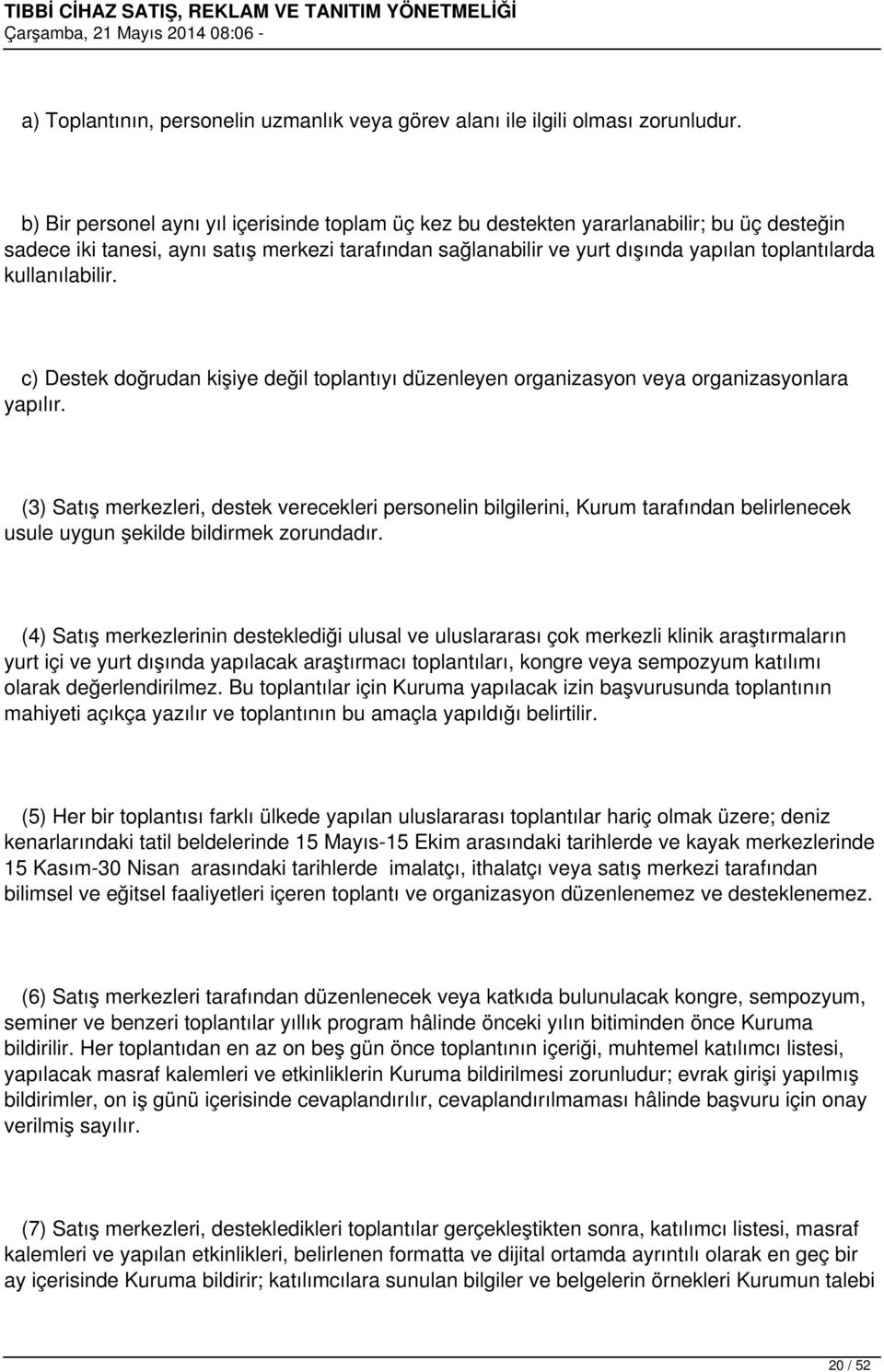 kullanılabilir. c) Destek doğrudan kişiye değil toplantıyı düzenleyen organizasyon veya organizasyonlara yapılır.