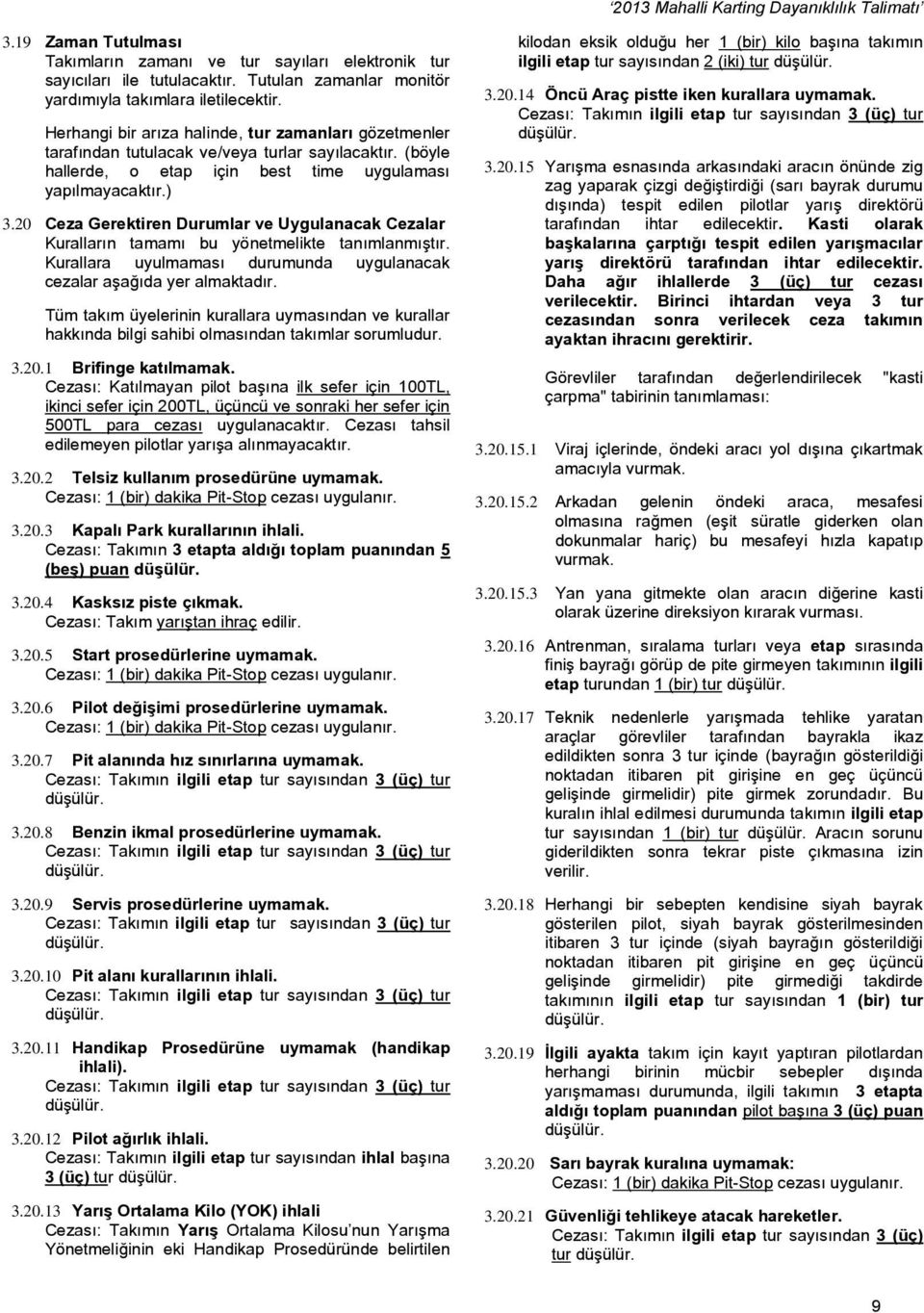 20 Ceza Gerektiren Durumlar ve Uygulanacak Cezalar Kuralların tamamı bu yönetmelikte tanımlanmıştır. Kurallara uyulmaması durumunda uygulanacak cezalar aşağıda yer almaktadır.