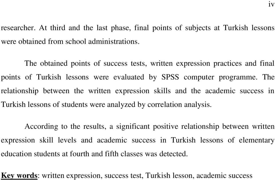 The relationship between the written expression skills and the academic success in Turkish lessons of students were analyzed by correlation analysis.