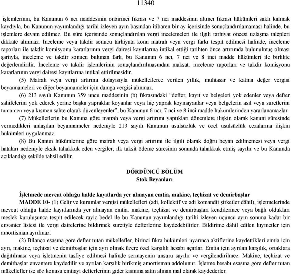 İnceleme veya takdir sonucu tarhiyata konu matrah veya vergi farkı tespit edilmesi halinde, inceleme raporları ile takdir komisyonu kararlarının vergi dairesi kayıtlarına intikal ettiği tarihten önce