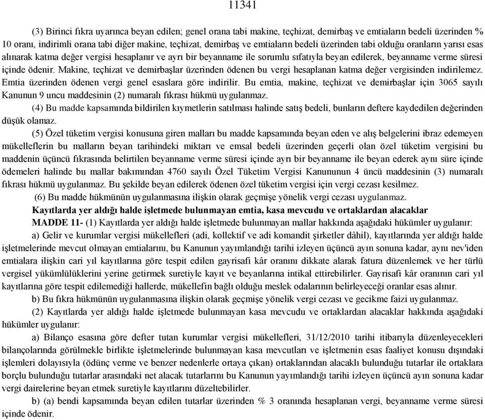 Makine, teçhizat ve demirbaşlar üzerinden ödenen bu vergi hesaplanan katma değer vergisinden indirilemez. Emtia üzerinden ödenen vergi genel esaslara göre indirilir.