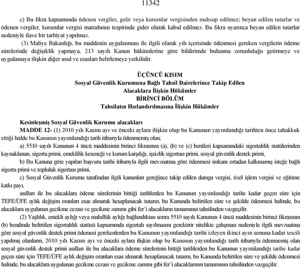 (3) Maliye Bakanlığı, bu maddenin uygulanması ile ilgili olarak yılı içerisinde ödenmesi gereken vergilerin ödeme sürelerinde değişiklik yapmaya, 213 sayılı Kanun hükümlerine göre bildirimde bulunma