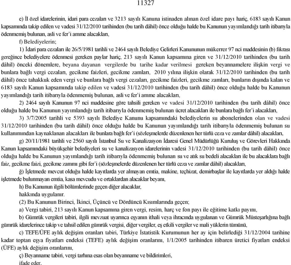 Belediye Gelirleri Kanununun mükerrer 97 nci maddesinin (b) fıkrası gereğince belediyelere ödenmesi gereken paylar hariç, 213 sayılı Kanun kapsamına giren ve 31/12/2010 tarihinden (bu tarih dâhil)