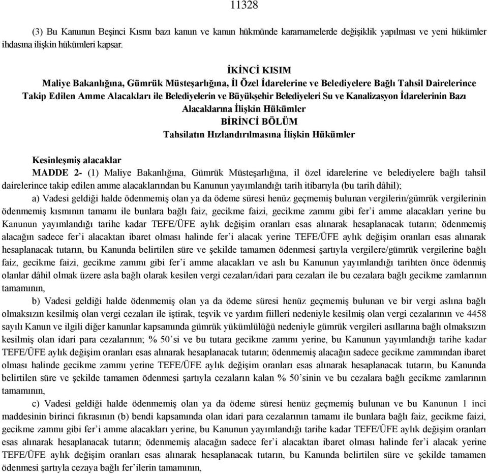 Kanalizasyon İdarelerinin Bazı Alacaklarına İlişkin Hükümler BİRİNCİ BÖLÜM Tahsilatın Hızlandırılmasına İlişkin Hükümler Kesinleşmiş alacaklar MADDE 2- (1) Maliye Bakanlığına, Gümrük Müsteşarlığına,