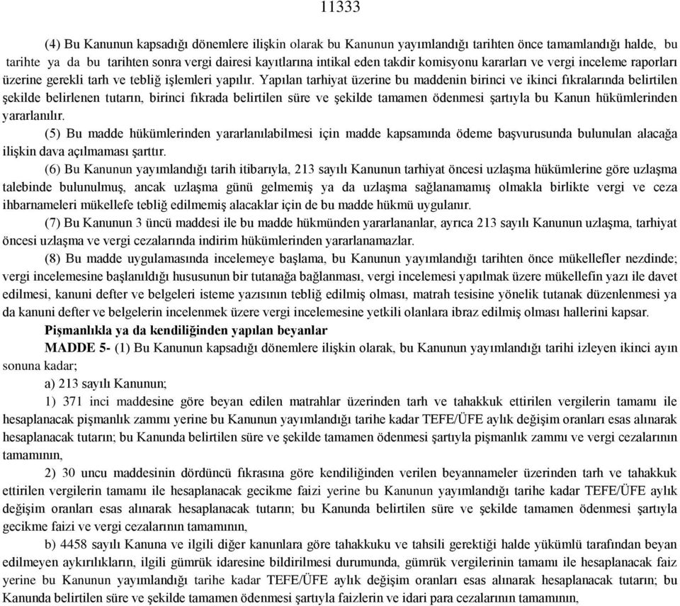 Yapılan tarhiyat üzerine bu maddenin birinci ve ikinci fıkralarında belirtilen şekilde belirlenen tutarın, birinci fıkrada belirtilen süre ve şekilde tamamen ödenmesi şartıyla bu Kanun hükümlerinden