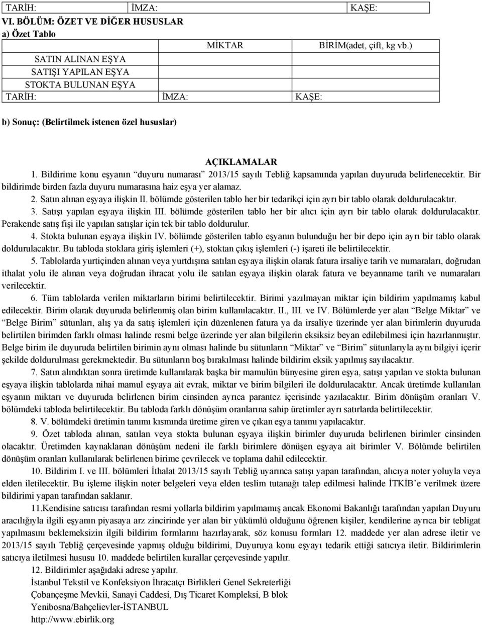 . Satın alınan eşyaya ilişkin II. bölümde gösterilen tablo her bir tedarikçi için ayrı bir tablo olarak doldurulacaktır. 3. Satışı yapılan eşyaya ilişkin III.