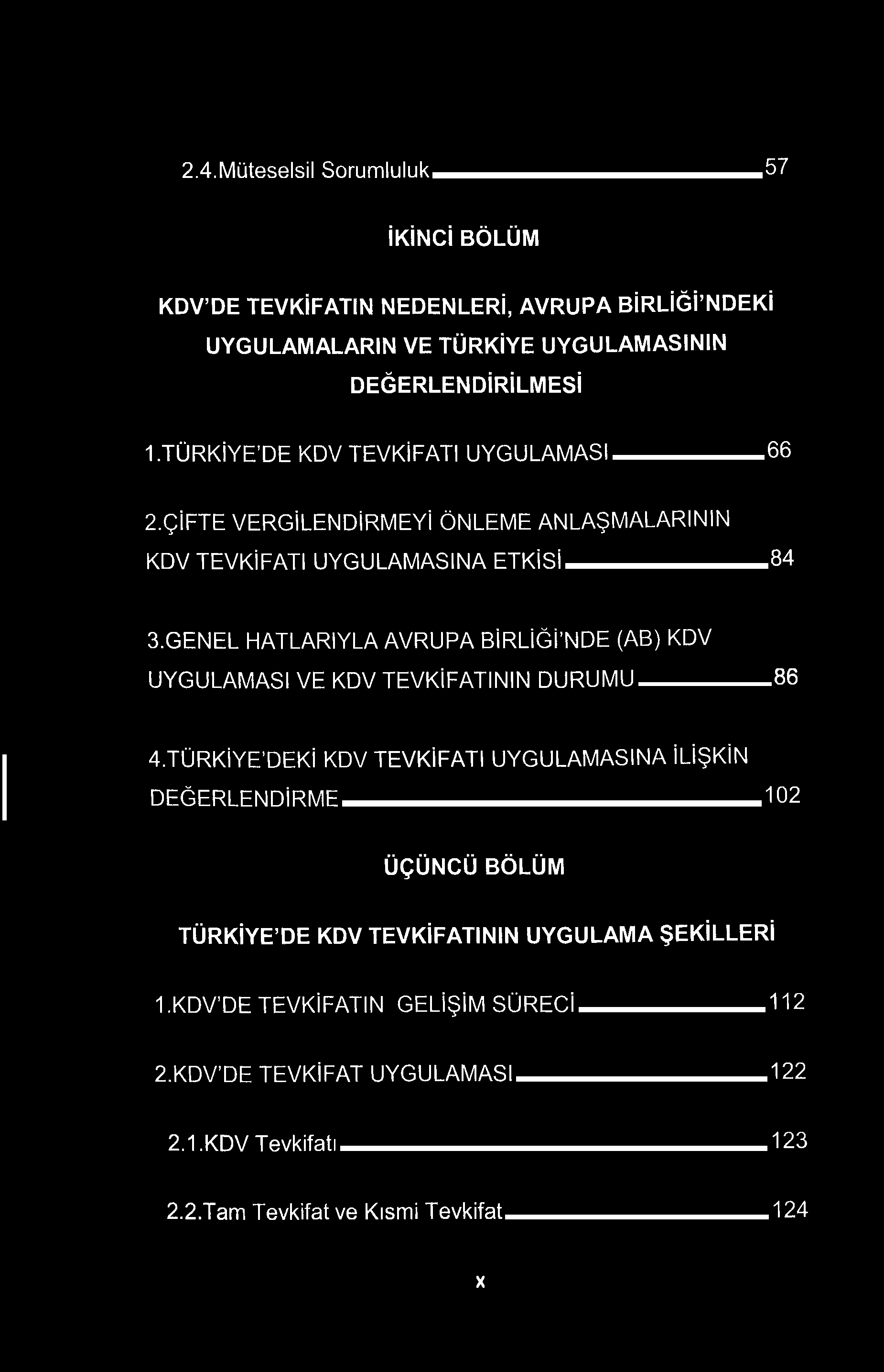 2.4.Müteselsil Sorumluluk 57 İKİNCİ BÖLÜM KDV'DE TEVKİFATIN NEDENLERİ, AVRUPA BİRLİĞİ'NDEKİ UYGULAMALARIN VE TÜRKİYE UYGULAMASININ DEĞERLENDİRİLMESİ 1. TÜRKİYE'DE KDV TEVKİFATI UYGULAMASI 66 2.