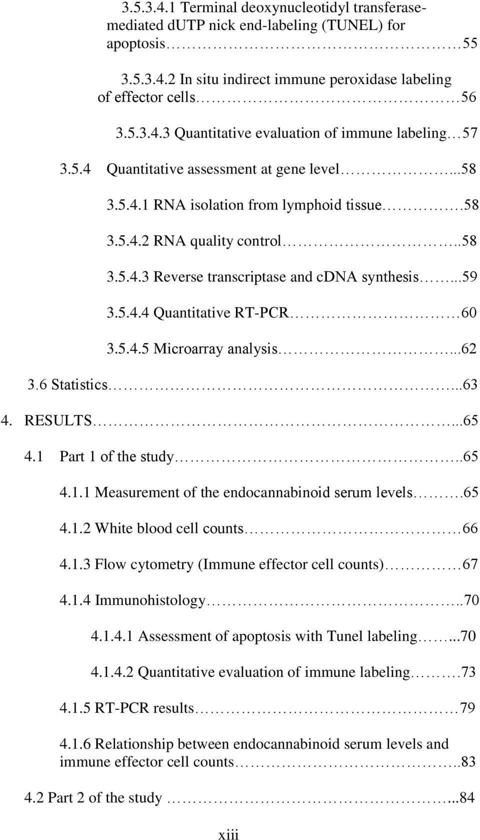 5.4.5 Microarray analysis...62 3.6 Statistics...63 4. RESULTS...65 4.1 Part 1 of the study..65 4.1.1 Measurement of the endocannabinoid serum levels.65 4.1.2 White blood cell counts 66 4.1.3 Flow cytometry (Immune effector cell counts) 67 4.