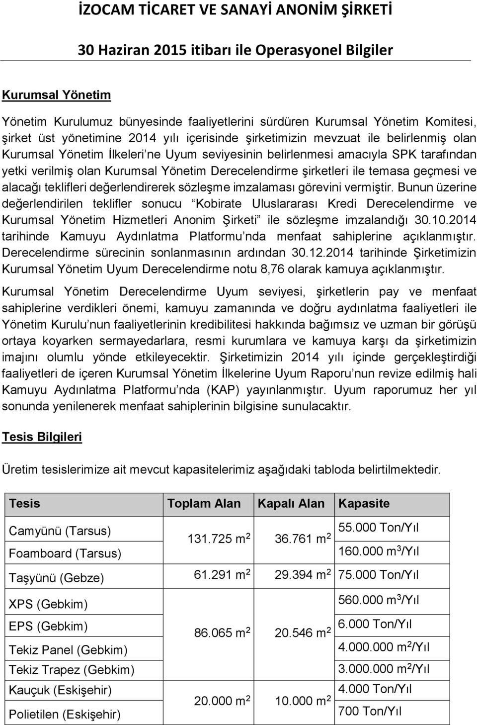 imzalaması görevini vermiştir. Bunun üzerine değerlendirilen teklifler sonucu Kobirate Uluslararası Kredi Derecelendirme ve Kurumsal Yönetim Hizmetleri Anonim Şirketi ile sözleşme imzalandığı 30.10.