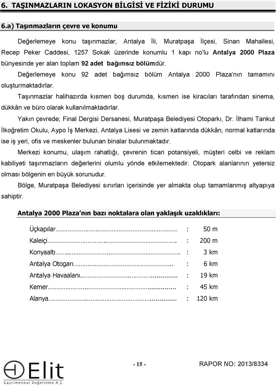 bünyesinde yer alan toplam 92 adet bağımsız bölümdür. Değerlemeye konu 92 adet bağımsız bölüm Antalya 2000 Plaza nın tamamını oluşturmaktadırlar.