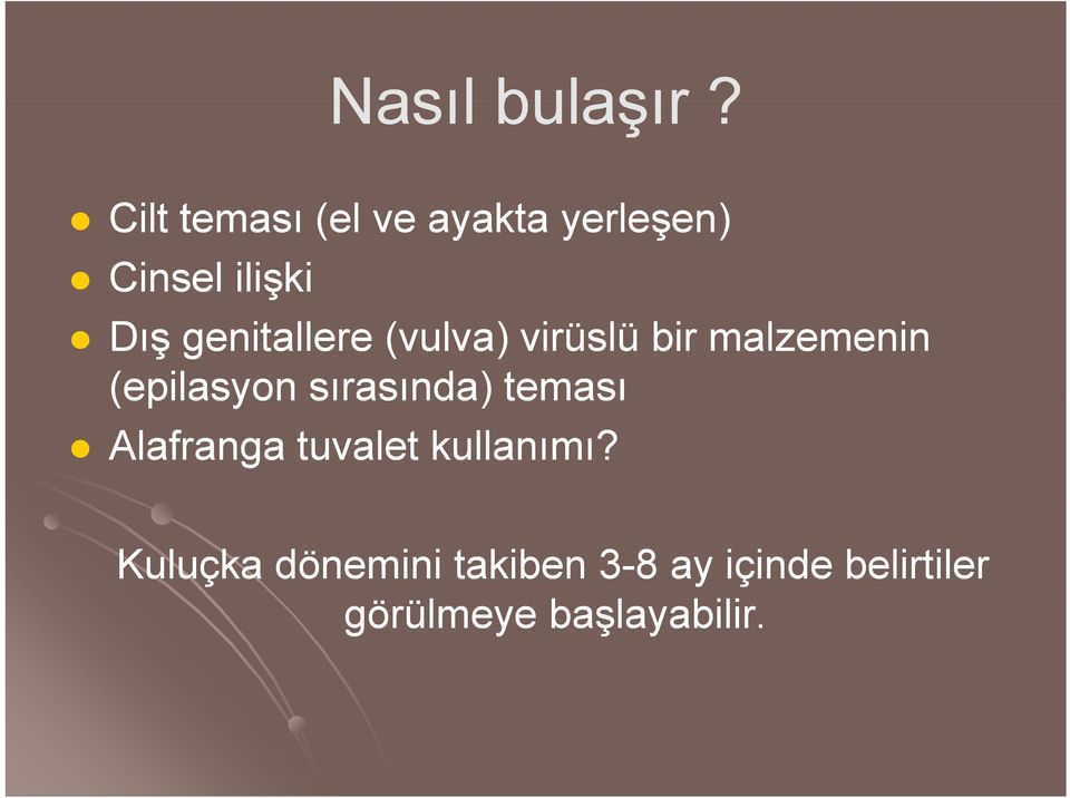 genitallere (vulva) virüslü bir malzemenin (epilasyon