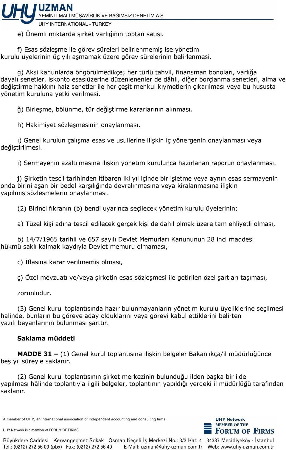 haiz senetler ile her çeşit menkul kıymetlerin çıkarılması veya bu hususta yönetim kuruluna yetki verilmesi. ğ) Birleşme, bölünme, tür değiştirme kararlarının alınması.